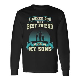 I Asked God For A Best Friend He Sent Me My Sons Men Women Long Sleeve T-shirt Graphic Print Unisex - Seseable
