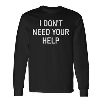 I Dont Need Your Help Funny Jokes Sarcastic Men Women Long Sleeve T-shirt Graphic Print Unisex - Seseable