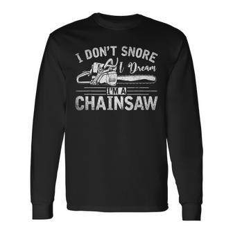 I Dont Snore I Dream Im A Chainsaw Funny Lumberjack Men Women Long Sleeve T-shirt Graphic Print Unisex - Seseable