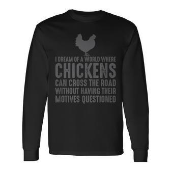 I Dream Of A World Where Chickens Can Cross The Road Funny Men Women Long Sleeve T-shirt Graphic Print Unisex - Seseable