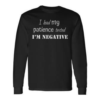I Had My Patience Tested Negative Witty Men Women Men Women Long Sleeve T-shirt Graphic Print Unisex - Seseable