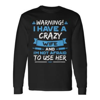 I Have A Crazy Wife And Im Not Afraid To Use Her V2 Men Women Long Sleeve T-shirt Graphic Print Unisex - Seseable