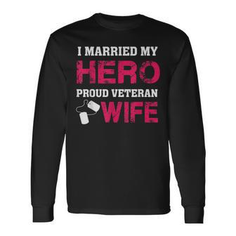 I Married My Hero - Proud Veteran Wife - Military Men Women Long Sleeve T-shirt Graphic Print Unisex - Seseable