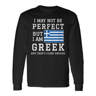 I May Not Be Perfect But I Am Greek And Thats Close Enough Men Women Long Sleeve T-shirt Graphic Print Unisex - Seseable