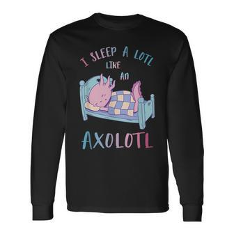 I Sleep A Lotl Like An Axolotl Sleep Axolotl Funny Men Women Long Sleeve T-shirt Graphic Print Unisex - Seseable