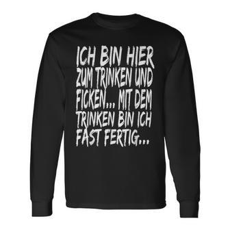 Ich Bin Hier Zum Trinken Und Ficken Sex Witz Versaut Lustig Langarmshirts - Seseable