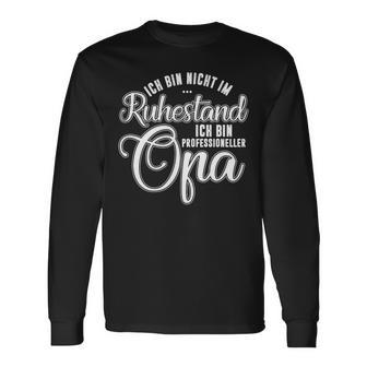 Ich Bin Nicht Im Ruhestand Ich Bin Professioneller Opa Opa Langarmshirts - Seseable