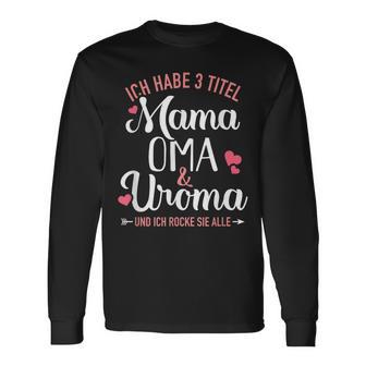 Ich Habe Drei Titel Mama Oma Und Uroma Und Rocke Sie Alle Langarmshirts - Seseable