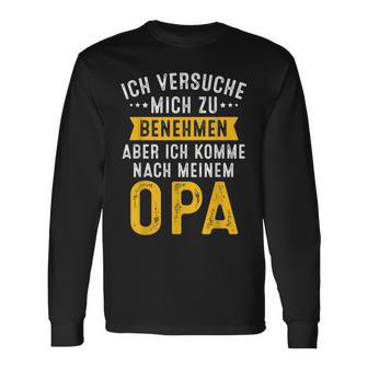 Ich Versuche Mich Zu Benehmen Aber Komme Nach Meinem Opa Langarmshirts - Seseable