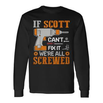 If Scott Cant Fix It Were All Screwed Fathers Day Gift Men Women Long Sleeve T-shirt Graphic Print Unisex - Seseable