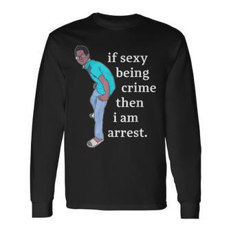 If Sexy Being CRime Then I Am ArrEst Funny Quote Men Women Long Sleeve T-shirt Graphic Print Unisex - Seseable