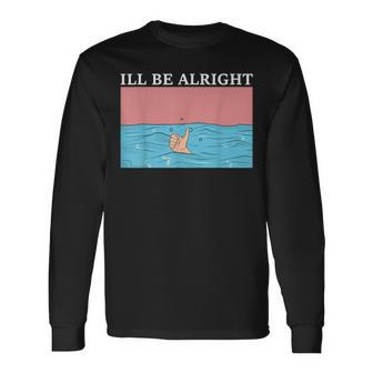 Ill Be Alright Drowning Emotional Theraputic Long Sleeve T-Shirt - Seseable