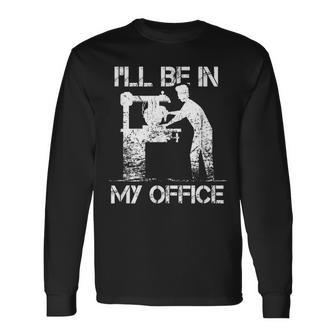 Ill Be In My Office Funny Woodworker Carpenter Gift Men Women Long Sleeve T-shirt Graphic Print Unisex - Seseable