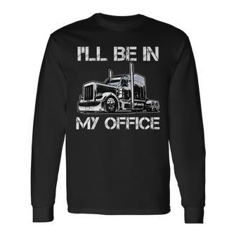Ill Be In My Office Costume Driver Trucker Dad Long Sleeve T-Shirt - Seseable