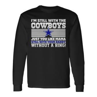 I’M Still With The Cowboys Just You Like Mama Still With Your Daddy Without A Ring Long Sleeve T-Shirt T-Shirt | Mazezy