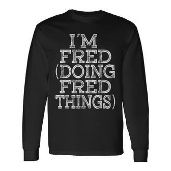 Im Fred Doing Fred Things Family Reunion First Name Men Women Long Sleeve T-shirt Graphic Print Unisex - Seseable