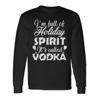 Im Full Of Holiday Spirit Its Called Vodka Men Women Long Sleeve T-shirt Graphic Print Unisex - Seseable