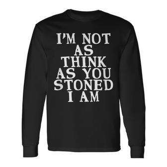 Im Not As Think As You Stoned I Am Meme Men Women Long Sleeve T-shirt Graphic Print Unisex - Seseable