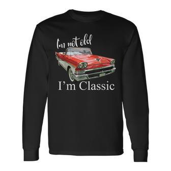 Im Not Old Im Classic Retro Muscle Car Funny Birthday Men Women Long Sleeve T-shirt Graphic Print Unisex - Seseable