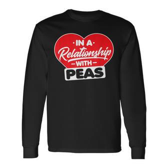 In A Relationship With Pea - Funny Peas Lover Men Women Long Sleeve T-shirt Graphic Print Unisex - Seseable