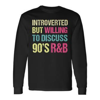 Introverted But Willing To Discuss 90S R&B Retro Style Music Long Sleeve T-Shirt | Mazezy