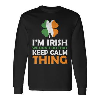 Im Irish We Dont Do That Keep Calm Thing Long Sleeve T-Shirt - Seseable