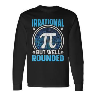 Irrational But Well Rounded Pi Day Math Lover Long Sleeve T-Shirt - Seseable
