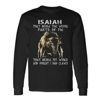 Isaiah Name Isaiah They Broke The Wrong Parts Of Me V2 Long Sleeve T-Shirt - Seseable