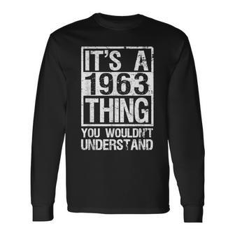 Its A 1963 Thing You Wouldnt Understand Year 1963 Long Sleeve T-Shirt - Seseable