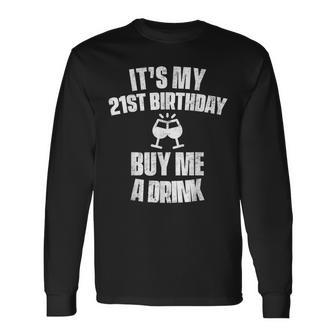 Its My 21St Birthday Buy Me A Drink Long Sleeve T-Shirt T-Shirt | Mazezy