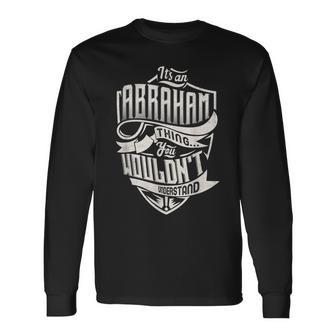 Its An Abraham Thing You Wouldnt Understand Classic Name Long Sleeve T-Shirt - Seseable
