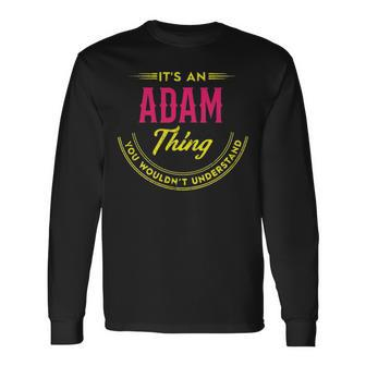 Its A Adam Thing You Wouldnt Understand Personalized Name With Name Printed Adam Long Sleeve T-Shirt - Seseable