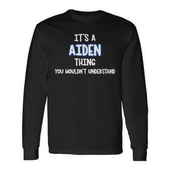 Its A Aiden Thing You Wouldnt Understand Long Sleeve T-Shirt - Seseable