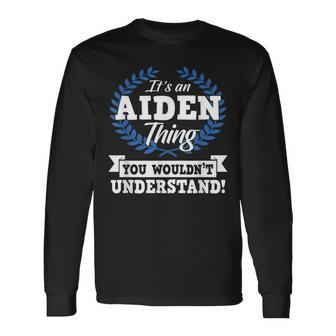 Its An Aiden Thing You Wouldnt Understand Name Long Sleeve T-Shirt - Seseable