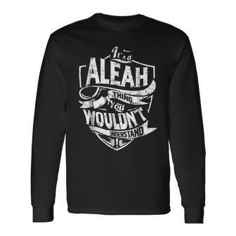 Its A Aleah Thing You Wouldnt Understand Long Sleeve T-Shirt - Seseable