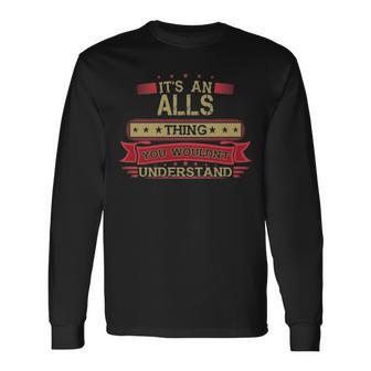 Its An Alls Thing You Wouldnt Understand Alls For Alls Men Women Long Sleeve T-shirt Graphic Print Unisex - Seseable