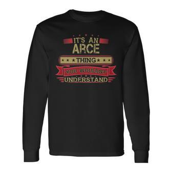 Its An Arce Thing You Wouldnt Understand Arce For Arce Men Women Long Sleeve T-shirt Graphic Print Unisex - Seseable