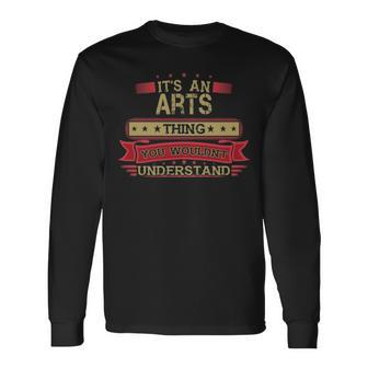 Its An Arts Thing You Wouldnt Understand Arts For Arts Men Women Long Sleeve T-shirt Graphic Print Unisex - Seseable