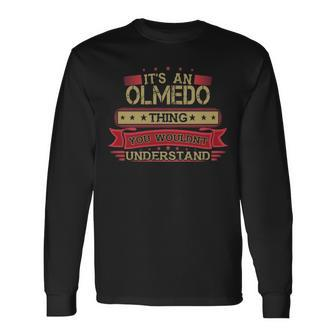 Its An Olmedo Thing You Wouldnt Understand Olmedo For Olmedo Men Women Long Sleeve T-shirt Graphic Print Unisex - Seseable
