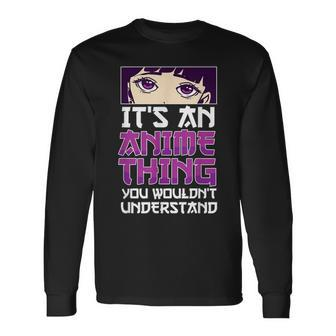 Its An Anime Thing You Wouldnt Understand Anime Eyes Anime Long Sleeve T-Shirt - Seseable