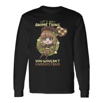 Its An Anime Thing You Wouldnt Understand I Kawaii Girl Long Sleeve T-Shirt - Seseable