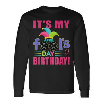 Its My April Fools Day Birthday April 1St Long Sleeve T-Shirt | Mazezy DE