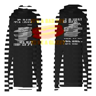 It’S A Bad Day To Be A Glizzy Long Sleeve T-Shirt | Mazezy