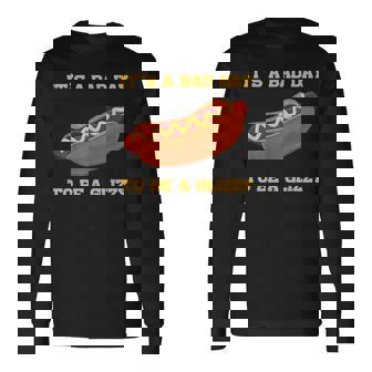 Its A Bad Day To Be A Glizzy Long Sleeve T-Shirt | Mazezy