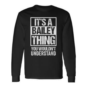 Its A Bailey Thing You Wouldnt Understand Name Long Sleeve T-Shirt - Seseable