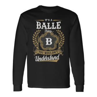 Its A Balle Thing You Wouldnt Understand Shirt Balle Crest Coat Of Arm Long Sleeve T-Shirt - Seseable