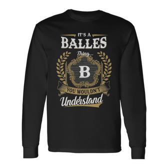 Its A Balles Thing You Wouldnt Understand Shirt Balles Crest Coat Of Arm Long Sleeve T-Shirt - Seseable