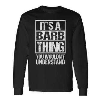 Its A Barb Thing You Wouldnt Understand First Name Long Sleeve T-Shirt - Seseable