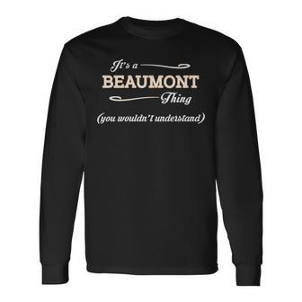 Its A Beaumont Thing You Wouldnt Understand Beaumon For Beaumont Long Sleeve T-Shirt - Seseable