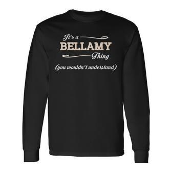 Its A Bellamy Thing You Wouldnt Understand Bellamy For Bellamy Long Sleeve T-Shirt - Seseable